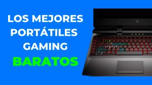 Mejores Portatiles Gaming Baratos